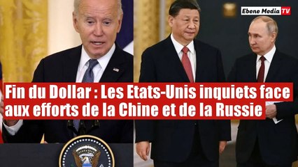 Fin du Dollar : Les Etats-Unis s'inquiètent face aux efforts de la Russie et la Chine