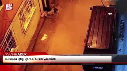 Bursa'da içtiği çorba, hırsızı yakalattı