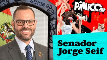 SENADOR JORGE SEIF - PÂNICO - 24/03/23