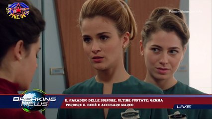Il Paradiso delle signore, ultime puntate: Gemma  perdere il bebè e accusare Marco