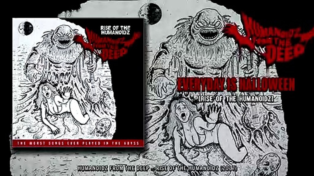 Humanoidz From The Deep - Everyday Is Halloween