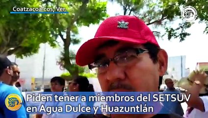 Piden tener a miembros del SETSUV en Agua Dulce y Huazuntlán