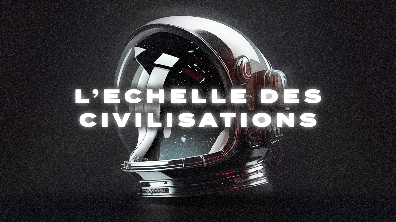 C'est quoi notre place dans l'univers? L'echelle de Kardashev (Vertige 04)