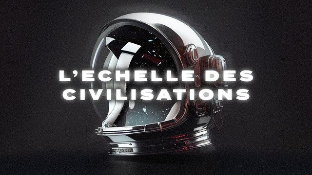 C'est quoi notre place dans l'univers? L'echelle de Kardashev (Vertige 04)