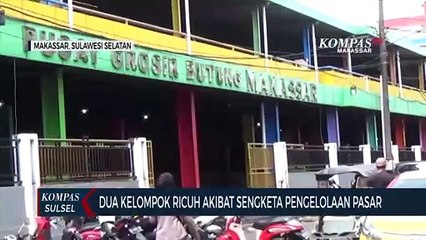 Dua Kelompok Ricuh Akibat Sengketa Pengelolaan Pasar Butung Makassar