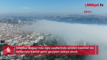 İstanbul Boğazı'nda sis! Gemi trafiği durdu
