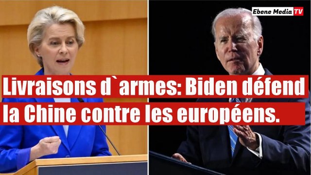 Livraisons d`armes à la Russie: Biden défend la Chine contre les européens.