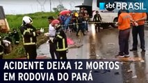 Acidente deixa 12 mortos em rodovia do Pará