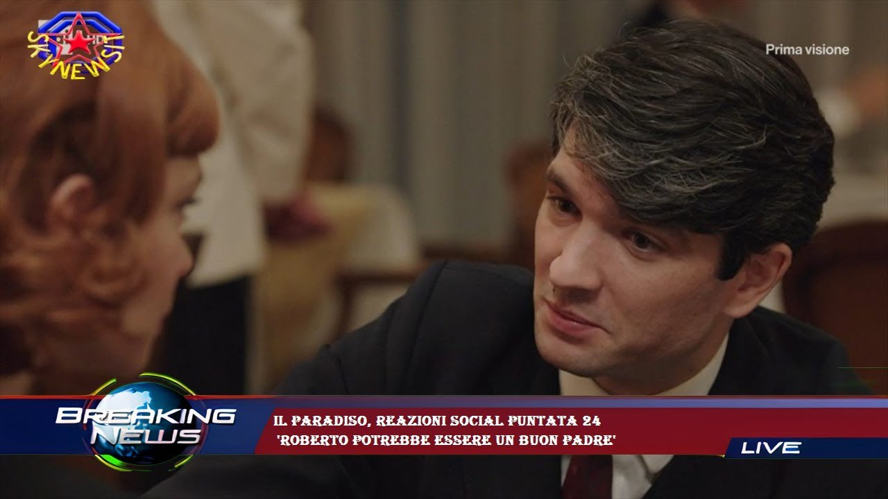 Il Paradiso, reazioni social puntata 24  'Roberto potrebbe essere un buon padre'