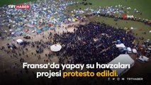 Fransa'da yapay su havzaları projesi protesto edildi