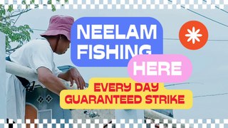 Neelam Fishing Here Every Day Guaranted Strike