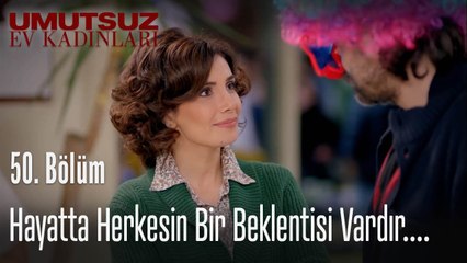 Hayatta herkesin bir beklentisi vardır - Umutsuz Ev Kadınları 50. Bölüm