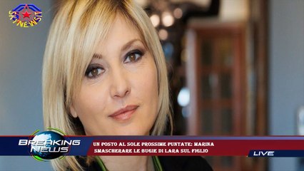 Un posto al sole prossime puntate: Marina  smascherare le bugie di Lara sul figlio