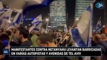 Manifestantes contra Netanyahu levantan barricadas en varías autopistas y avenidas de Tel Aviv
