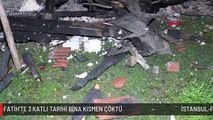 İSTANBUL-FATİH'TE 3 KATLI TARİHİ BİNA KISMEN ÇÖKTÜ