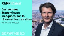 Ces bombes économiques masquées par la réforme des retraites [Olivier Passet]