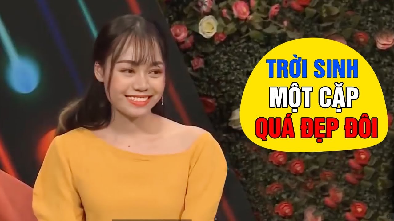 Cặp đôi say nhau từ cái nhìn đầu, Trời sinh một cặp, tiên đồng ngọc nữ, hẹn hò hay nhất