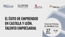 [Club de Prensa EL MUNDO CyL] El éxito de emprender en Castilla y León. Talento empresarial