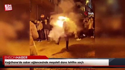 Kağıthane'de asker eğlencesinde meşaleli dans tehlike saçtı