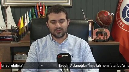 Erdem Aslanoğlu: "İnşallah hem İstanbul'a hem de ülke sporuna çok büyük katkılar verebiliriz"