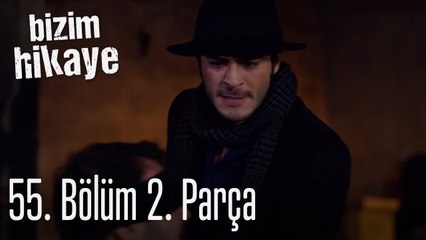 Bizim Hikaye 55. Bölüm 2. Parça