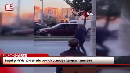 Başakşehir’de sürücülerin yumruk yumruğa kavgası kamerada