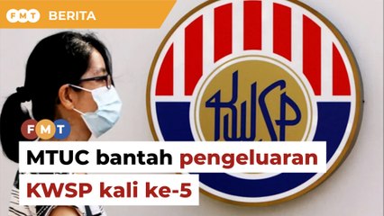 Pengeluaran KWSP kali ke-5 tindakan popular untuk dapat sokongan, kata MTUC