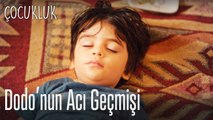 Dodo'nun acı geçmişi - Çocukluk