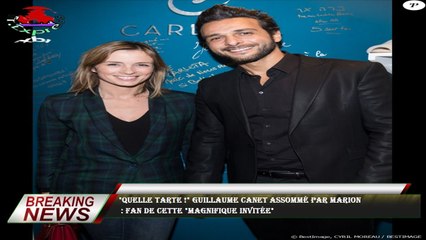 "Quelle tarte !" Guillaume Canet assommé par Marion  : fan de cette "magnifique invitée"