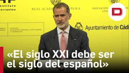 Felipe VI: «El siglo XXI debe ser el siglo del español»