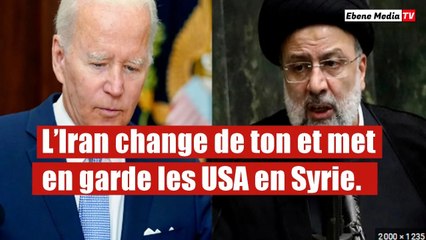 L`IRAN envoie un ultimatum très sévère aux américains en SYRIE.