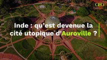 Inde : qu’est devenue la cité utopique d'Auroville ?