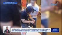 3 Sangkot umano sa pagbebenta ng sim cards na may verified Gcash accounts, arestado | Saksi