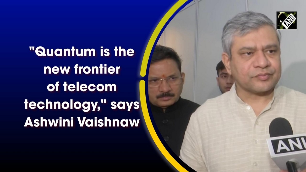 "Quantum is the new frontier of telecom technology," says Ashwini Vaishnaw