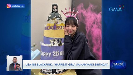 Lisa ng Blackpink, "happiest girl" sa kanyang birthday | Saksi