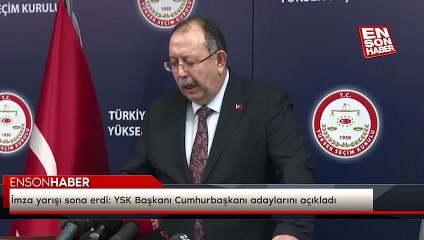 İmza yarışı sona erdi: YSK Başkanı Cumhurbaşkanı adaylarını açıkladı
