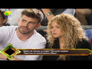 Shakira de nouveau en couple ? Elle aurait remplacé  Piqué avec un nouvel homme à Miami !
