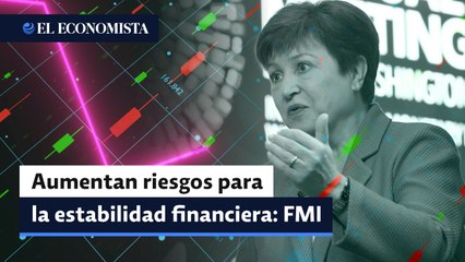 Aumentan riesgos para la estabilidad financiera: FMI