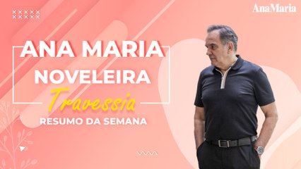NÚBIA TÃO MALDOSA QUANTO ARI E BRISA SOFRENDO: VEJA NOSSO RESUMO DA SEMANA DE 'TRAVESSIA'