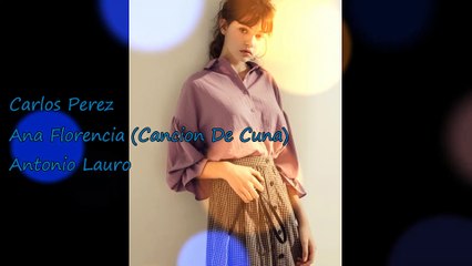 Carlos Perez - Ana Florencia (Cancion De Cuna/Lullaby) Antonio Lauro