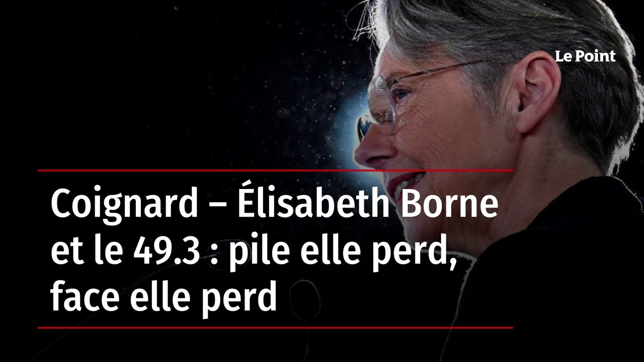 Coignard – Élisabeth Borne et le 49.3 : pile elle perd, face elle perd