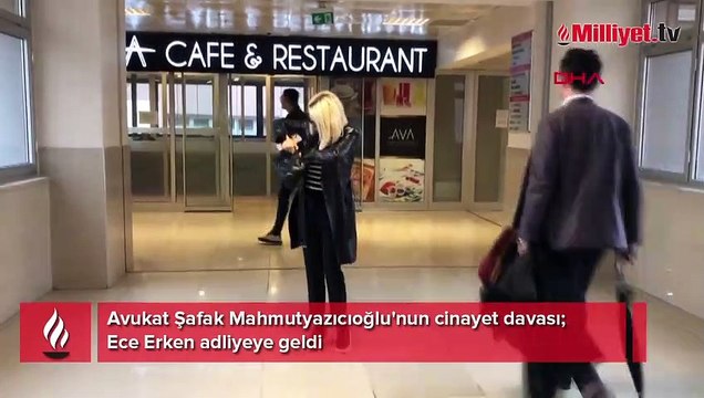 Avukat Şafak Mahmutyazıcıoğlu'nun cinayet davası, Ece Erken adliyeye geldi