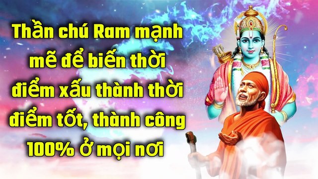 Thần chú Ram mạnh mẽ để biến thời điểm xấu thành thời điểm tốt, thành công 100% ở mọi nơi