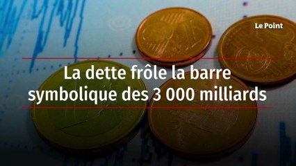 La dette frôle la barre symbolique des 3 000 milliards