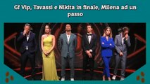 Gf Vip, Tavassi e Nikita in finale, Milena ad un passo