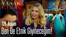 Ben de etnik giyineceğim! - Yasak Elma 129. Bölüm