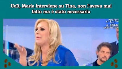 Download Video: UeD, Maria interviene su Tina, non l'aveva mai fatto ma è stato necessario