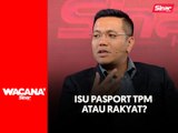 Selesai isu rakyat dulu bukan pasport TPM