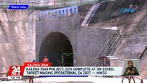 Kaliwa Dam project, 22% complete at on sched; target maging operational sa 2027 — MWSS | 24 Oras