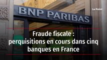 Fraude fiscale : perquisitions en cours dans cinq banques en France